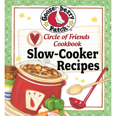 Circle Of Friends 25 Slow Cooker Recipes A Gooseberry Patch Exclusive  Country Kitchen Product - N212